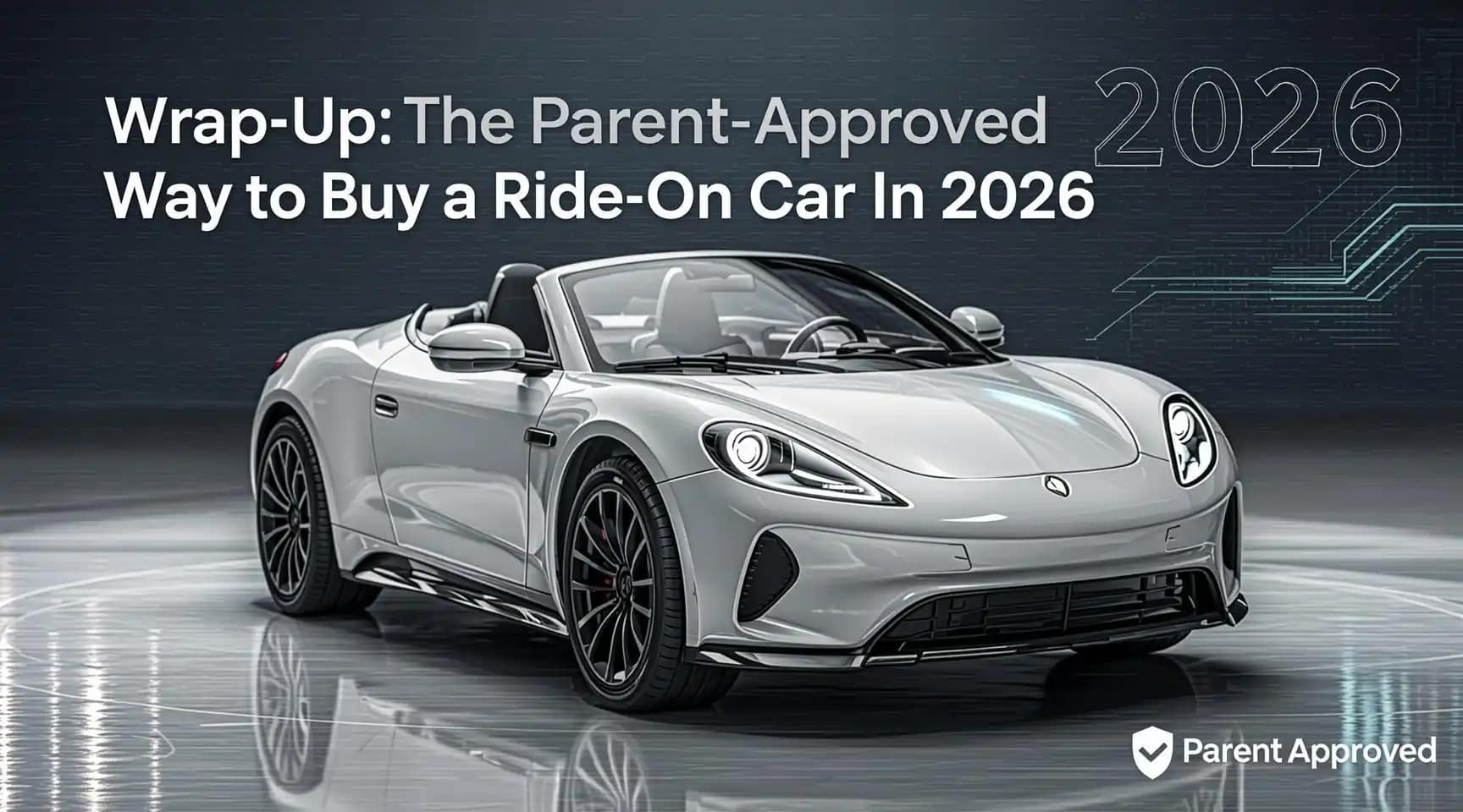 Best Electric Ride-On Cars for Kids 2026: Safe, Fun & Parent-Approved Picks 13 Wrap Up The Parent Approved Way to Buy a Ride On Car in 2026