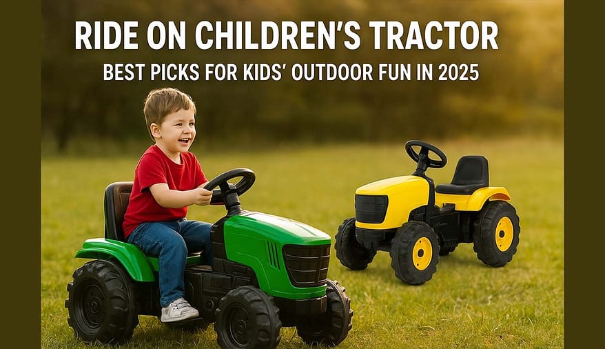 Ride On Childrens Tractor: Best Picks for Kids' Outdoor Fun in 2025